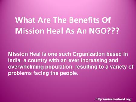 What Are The Benefits Of Mission Heal As An NGO???  Mission Heal is one such Organization based in India, a country with an ever.