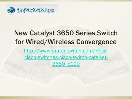 New Catalyst 3650 Series Switch for Wired/Wireless Convergence