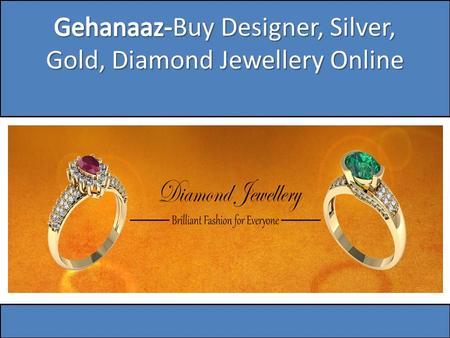 Designer jewellery online is often like a crown of glory for most women and they adorn it with pride and symbolism. Be for personal style, weddings, parties,
