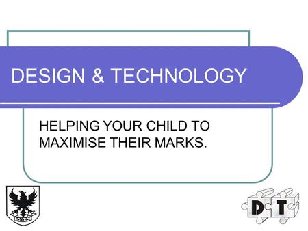 DESIGN & TECHNOLOGY HELPING YOUR CHILD TO MAXIMISE THEIR MARKS.