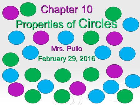 Chapter 10 Properties of Circles Mrs. Pullo February 29, 2016.