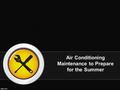 Air Conditioning Maintenance to Prepare for the Summer.