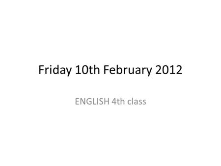 Friday 10th February 2012 ENGLISH 4th class. Activities and Objectives Activities: Writing Animal Plays Practising Animal Plays Performing Animal Plays.