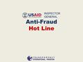 Anti-Fraud Hot Line. On September 21, 2010 an agreement for a period of 5 years, valued at $ 2,964,668 was signed by USAID and TI-P for the implementation.