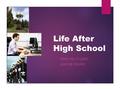 Life After High School WHAT WILL IT LOOK LIKE FOR YOU???