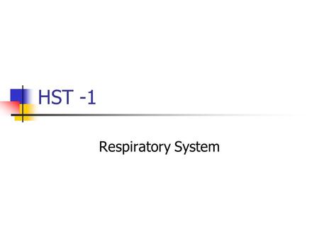 HST -1 Respiratory System. Functions of the Respiratory System Brings oxygen into body and carbon dioxide out of body Exchange gases between blood and.