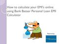 How to calculate your EMI's online using Bank Bazaar Personal Loan EMI Calculator Powered by.