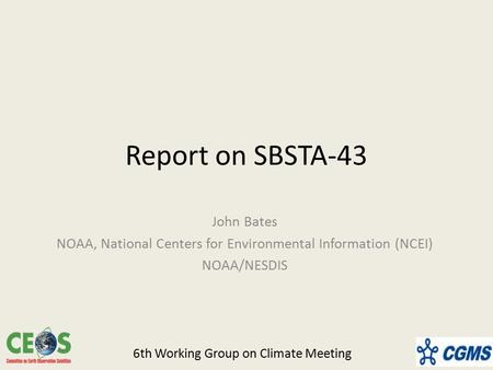 Report on SBSTA-43 John Bates NOAA, National Centers for Environmental Information (NCEI) NOAA/NESDIS 6th Working Group on Climate Meeting.