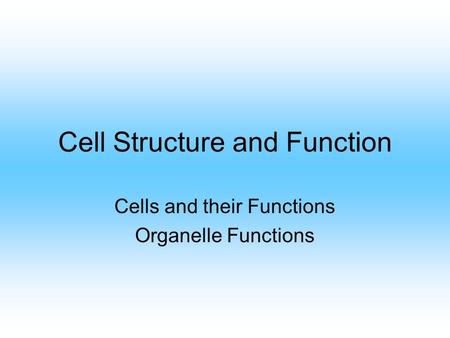 Cell Structure and Function Cells and their Functions Organelle Functions.