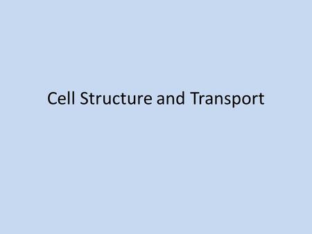 Cell Structure and Transport 7-1 Objectives Describe the tenets of the cell theory Compare the characteristics of prokaryotic and eukaryotic cells Describe.