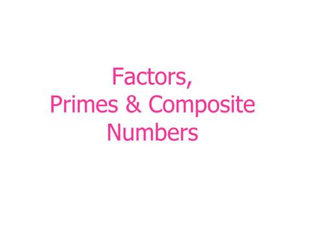Factors, Primes & Composite Numbers. Definitions Product – An answer to a multiplication problem. 5 x 6 = 30 Product.