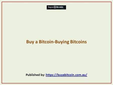 Buy a Bitcoin-Buying Bitcoins Published by: https://buyabitcoin.com.au/https://buyabitcoin.com.au/