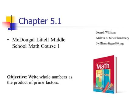 Chapter 5.1 McDougal Littell Middle School Math Course 1 Joseph Williams Melvin E. Sine Elementary Objective: Write whole numbers.