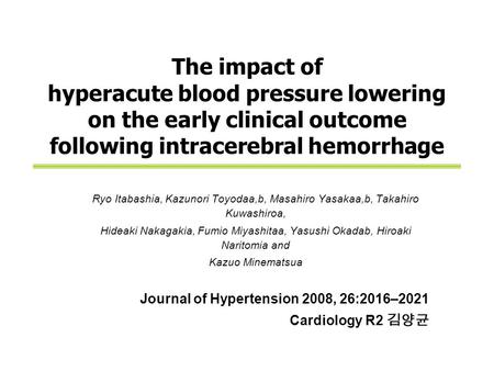 The impact of hyperacute blood pressure lowering on the early clinical outcome following intracerebral hemorrhage Ryo Itabashia, Kazunori Toyodaa,b, Masahiro.
