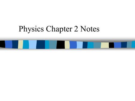 Physics Chapter 2 Notes. Chapter 2 2-1 Mechanics  Study of the motion of objects Kinematics  Description of how objects move Dynamics  Force and why.