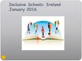 Inclusive Schools: Ireland January 2016 1. Inclusion: Aim of our Erasmus + Project The objective of our DIRES is to develop a European educational partnership.