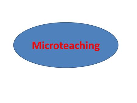 Microteaching.  It puts the teacher under the microscope.  All the faults of the teacher are observed.  The observer gives a constructive feedback.