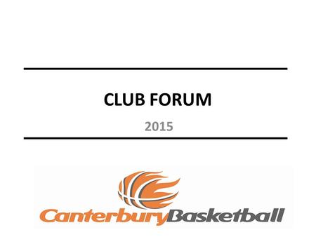 CLUB FORUM 2015. AGENDA 1.NZHL - Fundraising opportunity for clubs 2.2015 Competition 3.Season dates/payment schedule 4.New Thompson Trophy competition.