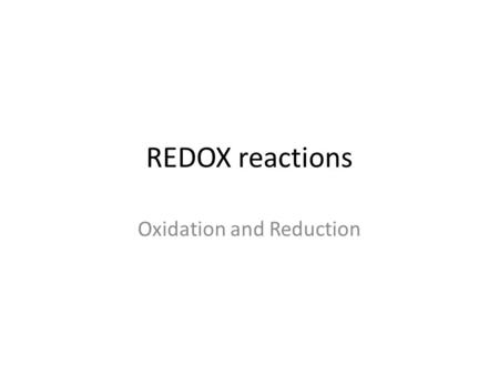 REDOX reactions Oxidation and Reduction. Redox chemistry The study of oxidation and reduction reactions Oxidation and reduction reactions involve the.