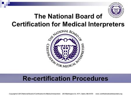 Copyright © 2012 National Board of Certification for Medical Interpreters  1425 K Street NW, Suite 350 Washington, DC 20005  www.certifiedmedicalinterpreters.org.