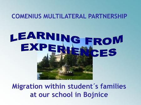 Migration within student´s families at our school in Bojnice COMENIUS MULTILATERAL PARTNERSHIP.