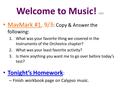 Welcome to Music! (9/5) MavMark #1, 9/3 : Copy & Answer the following: 1.What was your favorite thing we covered in the Instruments of the Orchestra chapter?