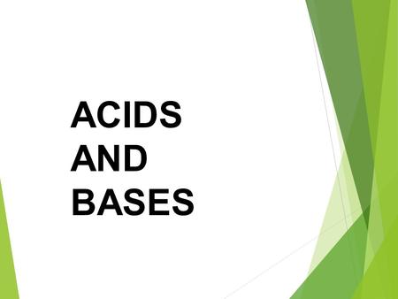 ACIDS AND BASES. Acids 1.Aqueous solutions of acids have a sour taste. 2.Acids change the color of acid-base indicators. 3.Some acids react with active.