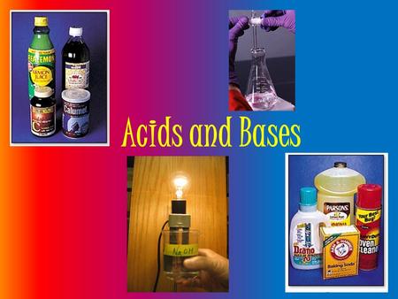 Acids and Bases. Indentifying Properties Acids Sharp, sour, or tart taste Turn litmus paper red Phenolphthalein (liquid indicator) remains clear React.