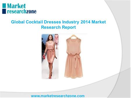 Www.marketresearchzone.com Global Cocktail Dresses Industry 2014 Market Research Report.