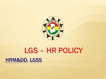 LGS – HR POLICY.  OVERALL POLICY STATEMENT  The most valued assets of the Service are the people who individually and collectively contribute to the.