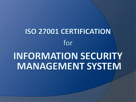 What is ISO 27001 Certification? Information is a valuable asset that can make or break your business. When properly managed it allows you to operate.