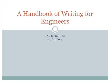 PAGE 52 – 61 07/10/04 A Handbook of Writing for Engineers.