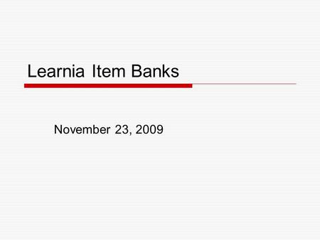 Learnia Item Banks November 23, 2009. Login - https://admin.learnia.net  Site Code: LN2-831  Username: ***********  Password: ***********