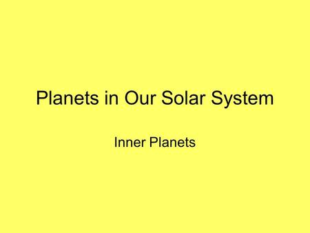 Planets in Our Solar System Inner Planets. All inner planets are rocky and dense. Each is relatively small with few if any moons. They are located between.
