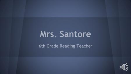 Mrs. Santore 6th Grade Reading Teacher My Education and Experience I graduated from.