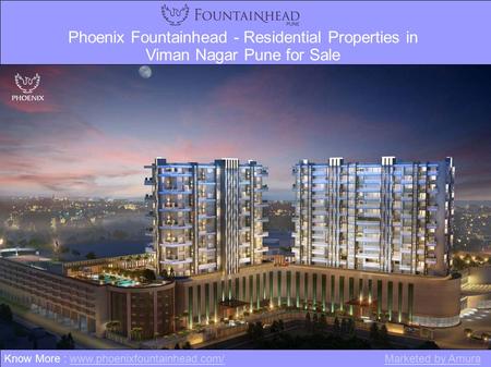 Phoenix Fountainhead - Residential Properties in Viman Nagar Pune for Sale Know More : www.phoenixfountainhead.com/www.phoenixfountainhead.com/Marketed.