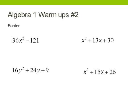 Algebra 1 Warm ups #2 Factor.. Solve by Factoring Review Solve the equation: