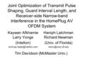 Joint Optimization of Transmit Pulse Shaping, Guard Interval Length, and Receiver-side Narrow-band Interference in the HomePlug AV OFDM System Kaywan Afkhamie.