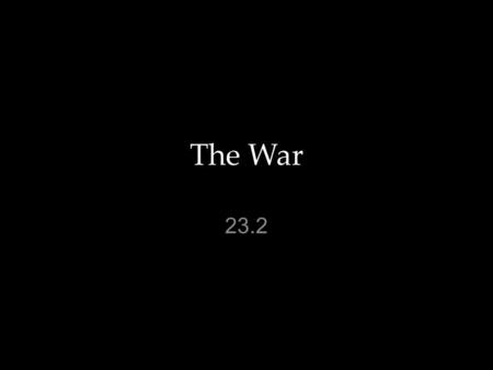 The War 23.2. Key Terms Propaganda: ideas spread to influence public opinion Trench warfare: war fought in the trenches War of attrition: war based on.