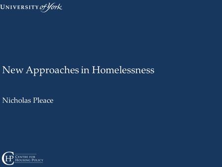 New Approaches in Homelessness Nicholas Pleace. Overview Integration Prevention Housing Led Housing First Hostels and supported housing Work and education.