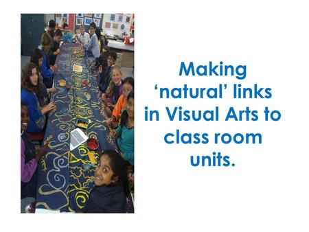 Making ‘natural’ links in Visual Arts to class room units.