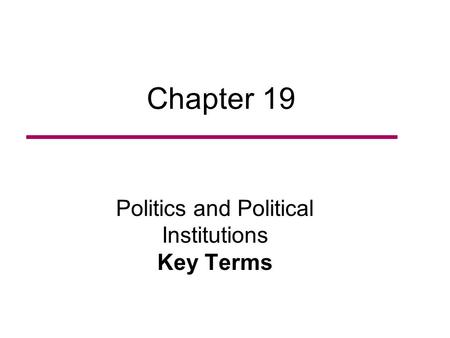 Chapter 19 Politics and Political Institutions Key Terms.