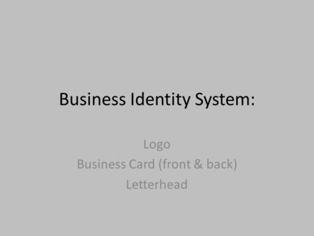 Business Identity System: Logo Business Card (front & back) Letterhead.