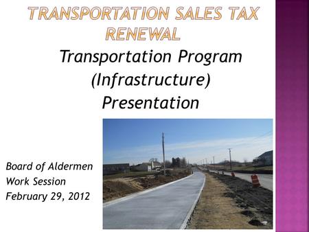 Transportation Program (Infrastructure) Presentation Board of Aldermen Work Session February 29, 2012.