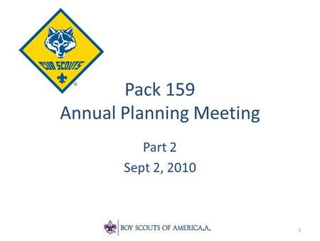 Pack 159 Annual Planning Meeting Part 2 Sept 2, 2010 1.