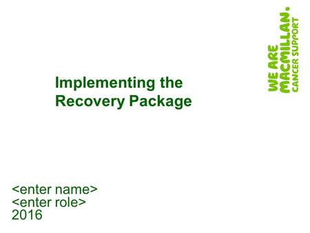 2016 Implementing the Recovery Package. 1. Overview of Living with and Beyond Cancer 2.Promote wider understanding of Recovery Package 3.Explore stratification.