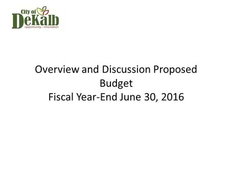 Overview and Discussion Proposed Budget Fiscal Year-End June 30, 2016.