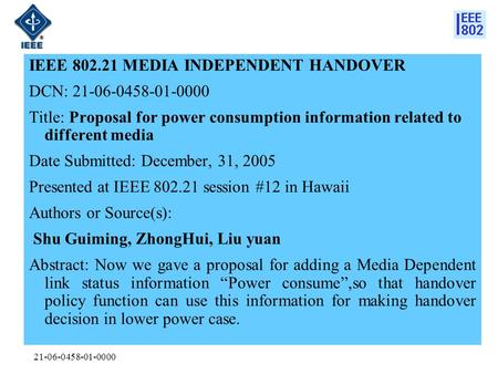 21-06-0458-01-0000 IEEE 802.21 MEDIA INDEPENDENT HANDOVER DCN: 21-06-0458-01-0000 Title: Proposal for power consumption information related to different.