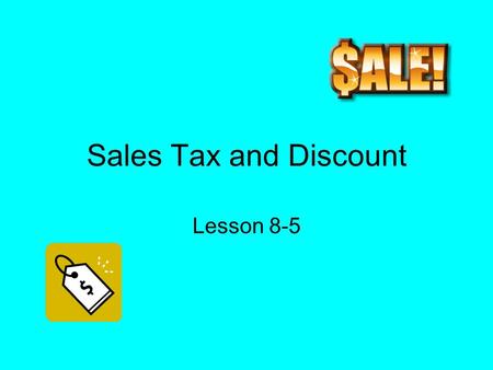 Sales Tax and Discount Lesson 8-5. Sales tax and discount Sales tax - is an additional amount of money charged on items people buy. The total cost is.