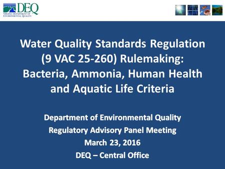 Water Quality Standards Regulation (9 VAC 25-260) Rulemaking: Bacteria, Ammonia, Human Health and Aquatic Life Criteria.